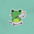 sammakko tarra, be kind or else